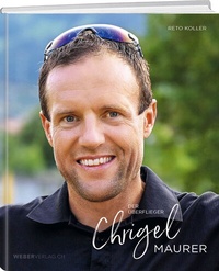 Abbildung von: Chrigel Maurer - Der Überflieger - Weber Verlag AG
