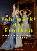 Cover: Jahrmarkt der Eitelkeit. Roman ohne Held | William Thackerays vergn&uuml;gliche Charakterstudie neu und zeitgem&auml;&szlig; &uuml;bersetzt - Reclam