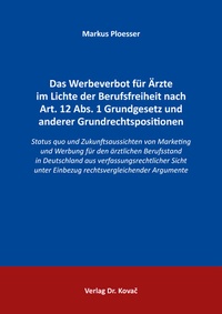 Abbildung von: Das Werbeverbot für Ärzte im Lichte der Berufsfreiheit nach Art. 12 Abs. 1 Grundgesetz und anderer Grundrechtspositionen - Kovac, Dr. Verlag