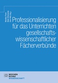 Cover: Professionalisierung f&uuml;r das Unterrichten gesellschaftswissenschaftlicher F&auml;cherverb&uuml;nde - Wochenschau Verlag