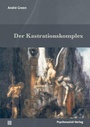 Cover: Der Kastrationskomplex - Psychosozial-Verlag