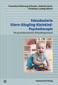 Cover: Fokusbasierte Eltern-S&auml;ugling-Kleinkind-Psychotherapie - Psychosozial-Verlag