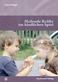 Abbildung von: Heilende Kräfte im kindlichen Spiel - Psychosozial-Verlag