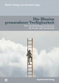 Abbildung von: Die Illusion grenzenloser Verfügbarkeit - Psychosozial-Verlag