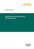 Cover: Systemtheoretische Synthesen f&uuml;r soziale Praxis - Studia Universit&auml;tsverlag Innsbruck