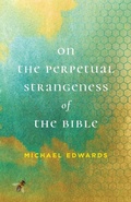 Cover: On the Perpetual Strangeness of the Bible - University of Virginia Press