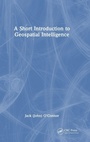 Cover: A Short Introduction to Geospatial Intelligence - CRC Press