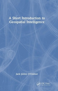Enlarge image Cover: A Short Introduction to Geospatial Intelligence - CRC Press