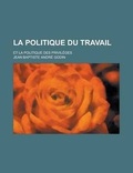 Cover: La Politique Du Travail; Et La Politique Des Privileges - Rarebooksclub.com
