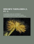 Cover: Brehm's Thierleben; Allgemeine Kunde Des Thierreichs (3, PT. 1) - Rarebooksclub.com