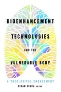Cover: Bioenhancement Technologies and the Vulnerable Body - Baylor University Press