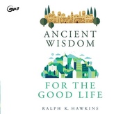 Enlarge image Cover: Ancient Wisdom for the Good Life - Oasis Audio