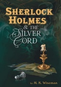 Cover: Sherlock Holmes & the Silver Cord - M. K. Wiseman