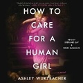 Cover: How to Care for a Human Girl - SIMON & SCHUSTER AUDIO