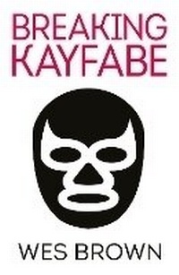 Enlarge image Cover: Breaking Kayfabe - Bluemoose Books Ltd