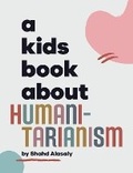 Cover: A Kids Book About Humanitarianism - Kids Book About, Inc