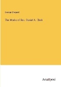 Cover: The Works of Rev. Daniel A. Clark - Anatiposi Verlag