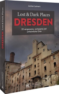 Abbildung von: Lost & Dark Places Dresden und Umgebung - Bruckmann