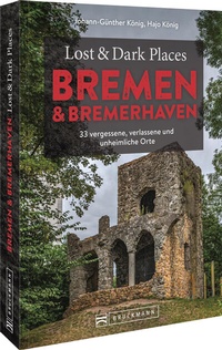 Abbildung von: Lost & Dark Places Bremen & Bremerhaven - Bruckmann