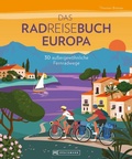 Cover: Das Radreisebuch Europa 30 au&szlig;ergew&ouml;hnliche Fernradwege - Bruckmann