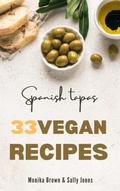 Cover: 33 VEGAN RECIPES FROM SPAIN: TAPAS, MAIN COURSES AND DESSERTS - BookRix