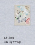 Cover: Ed Clark: The Big Sweep - Hauser & Wirth Publishers