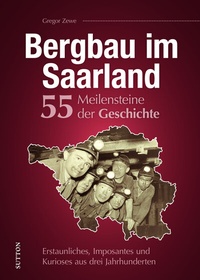 Abbildung von: Bergbau im Saarland. 55 Meilensteine der Geschichte - Sutton