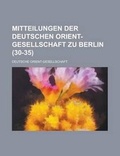 Cover: Mitteilungen Der Deutschen Orient-Gesellschaft Zu Berlin (30-35 ) - Rarebooksclub.com