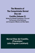 Cover: The Memoirs of the Conquistador Bernal Diaz del Castillo (Volume 2); Written by Himself Containing a True and Full Account of the Discovery and Conquest of Mexico and New Spain. - ALPHA EDITION