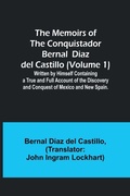 Cover: The Memoirs of the Conquistador Bernal Diaz del Castillo (Volume 1); Written by Himself Containing a True and Full Account of the Discovery and Conquest of Mexico and New Spain. - ALPHA EDITION