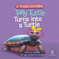 Cover: Tally Tuttle Turns Into a Turtle - Recorded Books, Inc.
