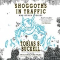 Cover: Shoggoths in Traffic and Other Stories - Recorded Books, Inc.