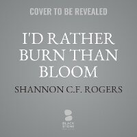 Abbildung von: I'd Rather Burn Than Bloom - Blackstone Publishing