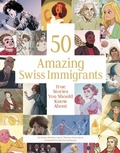Cover: 50 Amazing Swiss Immigrants - Bergli Books ein Imprint von Helvetiq