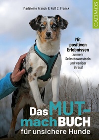 Abbildung von: Das Mutmachbuch für unsichere Hunde - Cadmos Verlag