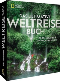 Abbildung von: Das ultimative Weltreisebuch - National Geographic Deutschland