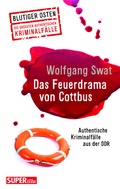 Cover: Das Feuerdrama von Cottbus (Blutiger Osten Band 75) - Bild und Heimat Verlag
