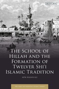 Cover: The School of Hillah and the Formation of Twelver Shi'i Islamic Tradition - I.B. Tauris