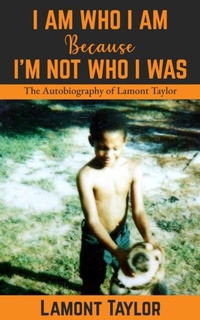 Abbildung von: I Am Who I Am Because I'm Not Who I Was - Lamont Taylor