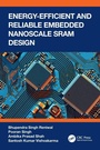 Cover: Energy Efficient and Reliable Embedded Nanoscale SRAM Design - CRC Press