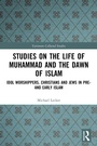 Cover: Studies on the Life of Muhammad and the Dawn of Islam - Routledge