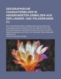 Cover: Geographische Charakterbilder in Abgerundeten Gemalden Aus Der Lander- Und Volkerkunde; Nach Musterdarstellungen Der Deutschen Und Auslandischen Liter - Rarebooksclub.com