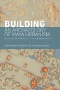 Cover: Building an Archaeology of Maya Urbanism - University Press of Colorado