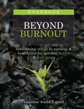 Cover: Workbook for Beyond Burnout, Second Edition: Overcoming Stress in Nursing & Healthcare for Optimal Health & Well-Being - Sigma