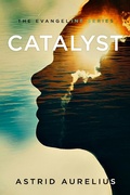 Cover: Catalyst (The Evangeline Series, #3) - Astrid Aurelius