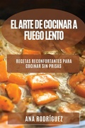 Cover: El Arte de Cocinar a Fuego Lento - Ana Rodriguez