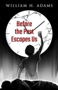 Cover: Before the Past Escapes Us - Words Matter Publishing