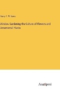 Cover: Window Gardening the Culture of Flowers and Ornamental Plants - Anatiposi Verlag
