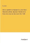 Cover: Alesia, septieme campagne de Jules Cesar; Resume du debat, reponse a l'article de la Revue des deux-mondes du ler Mai 1858 - Anatiposi Verlag