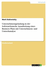 Abbildung von: Unternehmensgründung in der Softwarebranche. Ausarbeitung eines Business Plans mit Unternehmens- und Umweltanalyse - GRIN Verlag